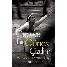 Geceye Bir Güneş Çizdim - Muhammed Rıdvan Sadıkoğlu