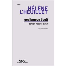 Gecikmeye Övgü - Zaman Nereye Gitti? - Helene L'Heulliet