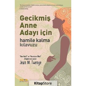 GECİKMİŞ ANNE ADAYI İÇİN HAMILE KALMA KILAVUZU - JEAN M. TWENGE
