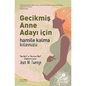 GECİKMİŞ ANNE ADAYI İÇİN HAMILE KALMA KILAVUZU - JEAN M. TWENGE