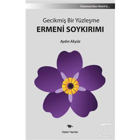 Gecikmiş Bir Yüzleşme Ermeni Soykırımı - Aydın Akyüz