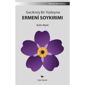 Gecikmiş Bir Yüzleşme Ermeni Soykırımı - Aydın Akyüz