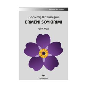 Gecikmiş Bir Yüzleşme Ermeni Soykırımı - Aydın Akyüz