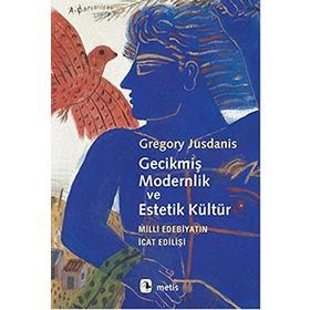 Gecikmiş Modernlik ve Estetik Kültür - Gregory Jusdanis