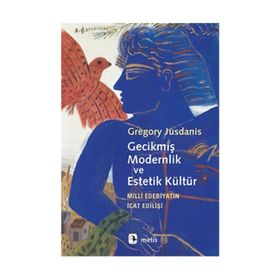 Gecikmiş Modernlik ve Estetik Kültür - Gregory Jusdanis