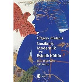 Gecikmiş Modernlik ve Estetik Kültür - Gregory Jusdanis