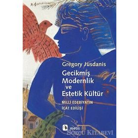 Gecikmiş Modernlik ve Estetik Kültür - Gregory Jusdanis