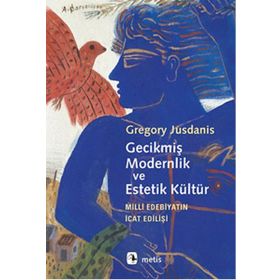 Gecikmiş Modernlik ve Estetik Kültür - Gregory Jusdanis