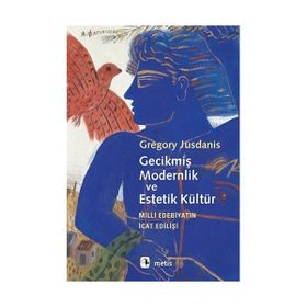 Gecikmiş Modernlik ve Estetik Kültür - Gregory Jusdanis