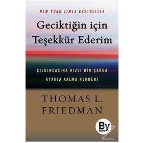 Geciktiğin İçin Teşekkür Ederim - Thomas L. Friedman