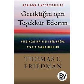 Geciktiğin İçin Teşekkür Ederim - Thomas L. Friedman