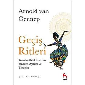 Geçiş Ritleri: Tabular, Batıl İnançlar, Büyüler, Ayinler ve Törenler -Arnold Van Gennep