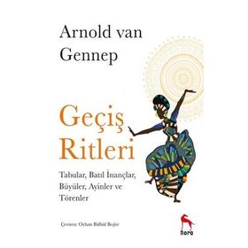 Geçiş Ritleri: Tabular, Batıl İnançlar, Büyüler, Ayinler ve Törenler -Arnold Van Gennep