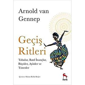 Geçiş Ritleri: Tabular, Batıl İnançlar, Büyüler, Ayinler ve Törenler -Arnold Van Gennep