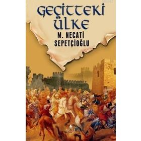 GEÇİTTEKİ ÜLKE - MUSTAFA NECATI SEPETÇİOĞLU