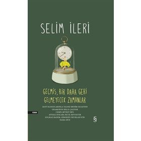 Geçmiş, Bir Daha Geri Gelmeyecek Zamanlar Ciltli Selim İleri