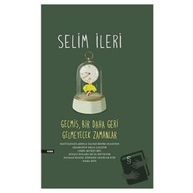 Geçmiş, Bir Daha Geri Gelmeyecek Zamanlar Ciltli Selim İleri
