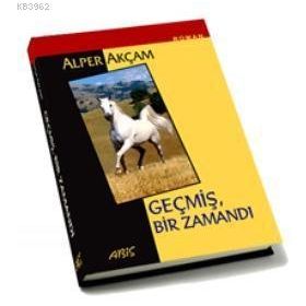 GEÇMİŞ BIR ZAMANDI - ALPER AKÇAM