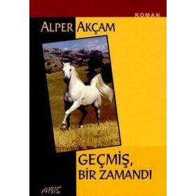 GEÇMİŞ BIR ZAMANDI - ALPER AKÇAM