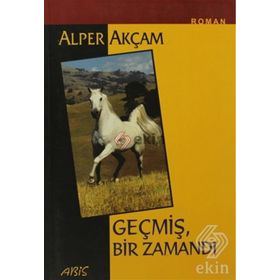 GEÇMİŞ BIR ZAMANDI - ALPER AKÇAM