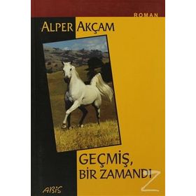 GEÇMİŞ BIR ZAMANDI - ALPER AKÇAM