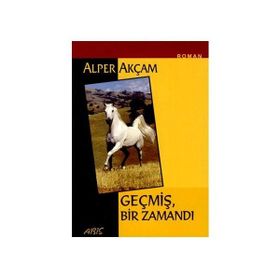 GEÇMİŞ BIR ZAMANDI - ALPER AKÇAM