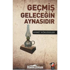 Geçmiş Geleceğin Aynasıdır - Ahmet Köklügiller