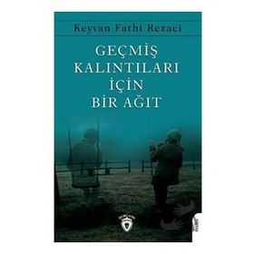 Geçmiş Kalıntıları İçin Bir Ağıt Keyvan Fathi Rezaei Dorlion Yayınevi