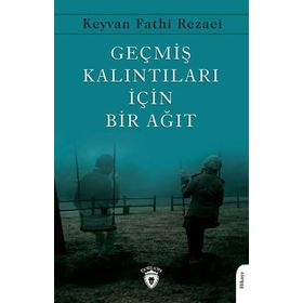 Geçmiş Kalıntıları İçin Bir Ağıt Keyvan Fathi Rezaei Dorlion Yayınevi