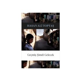 Geçmiş Şimdi Gelecek - Hasan Ali Toptaş