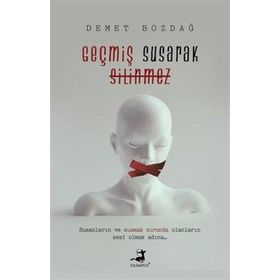 Geçmiş Susarak Silinmez - Demet Bozdağ - Olimpos Yayınları