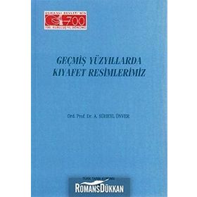 GEÇMİŞ YÜZYILLARDA KIYAFET RESIMLERIMIZ - AHMED SÜHEYL ÜNVER
