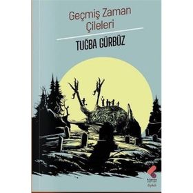 Geçmiş Zaman Çileleri Tuğba Gürbüz