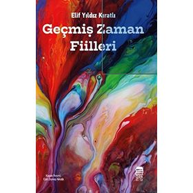Geçmiş Zaman Fiilleri - Elif Yıldız Kıratlı