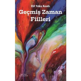 Geçmiş Zaman Fiilleri - Elif Yıldız Kıratlı