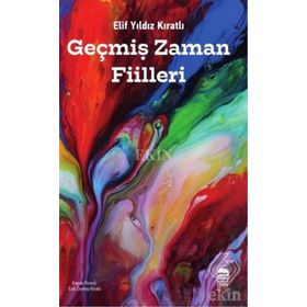 Geçmiş Zaman Fiilleri - Elif Yıldız Kıratlı