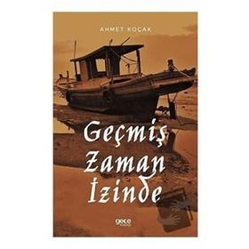 Geçmiş Zaman İzinde - Ahmet Koçak