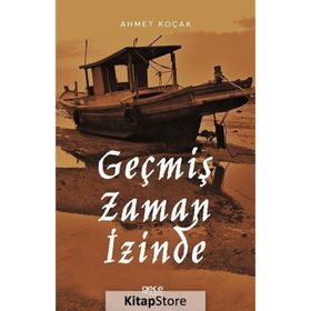 Geçmiş Zaman İzinde - Ahmet Koçak