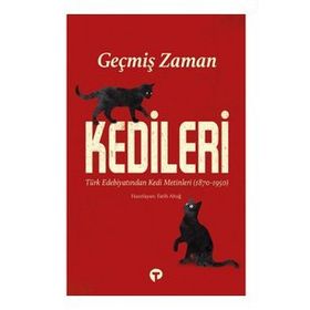 Geçmiş Zaman Kedileri Türk Edebiyatından Kedi Metinleri 1870-1950 - Turkuvaz Kitap Kolektif