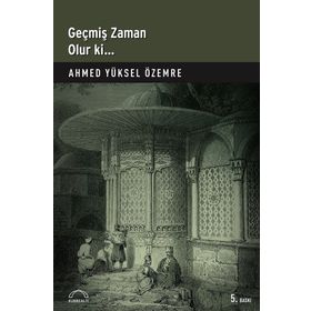 GEÇMİŞ ZAMAN OLUR KI - AHMED YÜKSEL ÖZEMRE