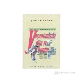 GEÇMİŞ ZAMAN OLUR KI YAŞANTIMIZDA DÜN VE BUGÜN (1919- 1999) - ŞERİF OKTÜRK