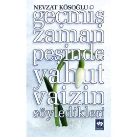Geçmiş Zaman Peşinde Yahut Vaizin Söyledikleri - Nevzat Kösoğlu