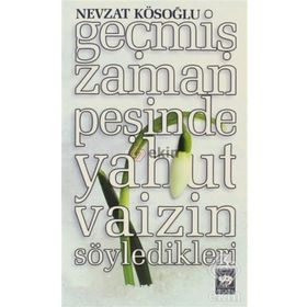 Geçmiş Zaman Peşinde Yahut Vaizin Söyledikleri - Nevzat Kösoğlu