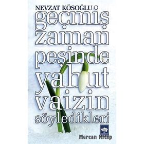 Geçmiş Zaman Peşinde Yahut Vaizin Söyledikleri - Nevzat Kösoğlu