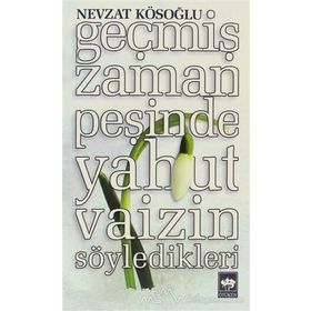 Geçmiş Zaman Peşinde Yahut Vaizin Söyledikleri - Nevzat Kösoğlu