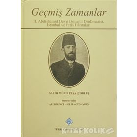 Geçmiş Zamanlar - 2. Abdülhamid Devri Osmanlı Diplomasisi, İstanbul ve Paris Hatıraları - Salih Münir Paşa