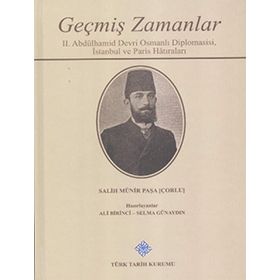 Geçmiş Zamanlar - 2. Abdülhamid Devri Osmanlı Diplomasisi, İstanbul ve Paris Hatıraları - Salih Münir Paşa