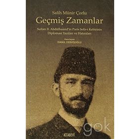 GEÇMIŞ ZAMANLAR SULTAN II.ABDÜLHAMIDIN PARIS SEFIR-I KEBIRININ DIPLOMASI YAZILARI VE HATIRALARI - SALIH MÜNIR ÇORLU