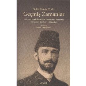 GEÇMIŞ ZAMANLAR SULTAN II.ABDÜLHAMIDIN PARIS SEFIR-I KEBIRININ DIPLOMASI YAZILARI VE HATIRALARI - SALIH MÜNIR ÇORLU