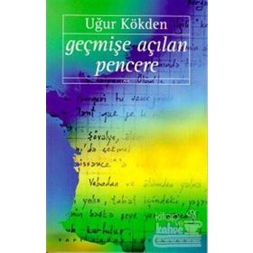 Geçmişe Açılan Pencere - Uğur Kökden